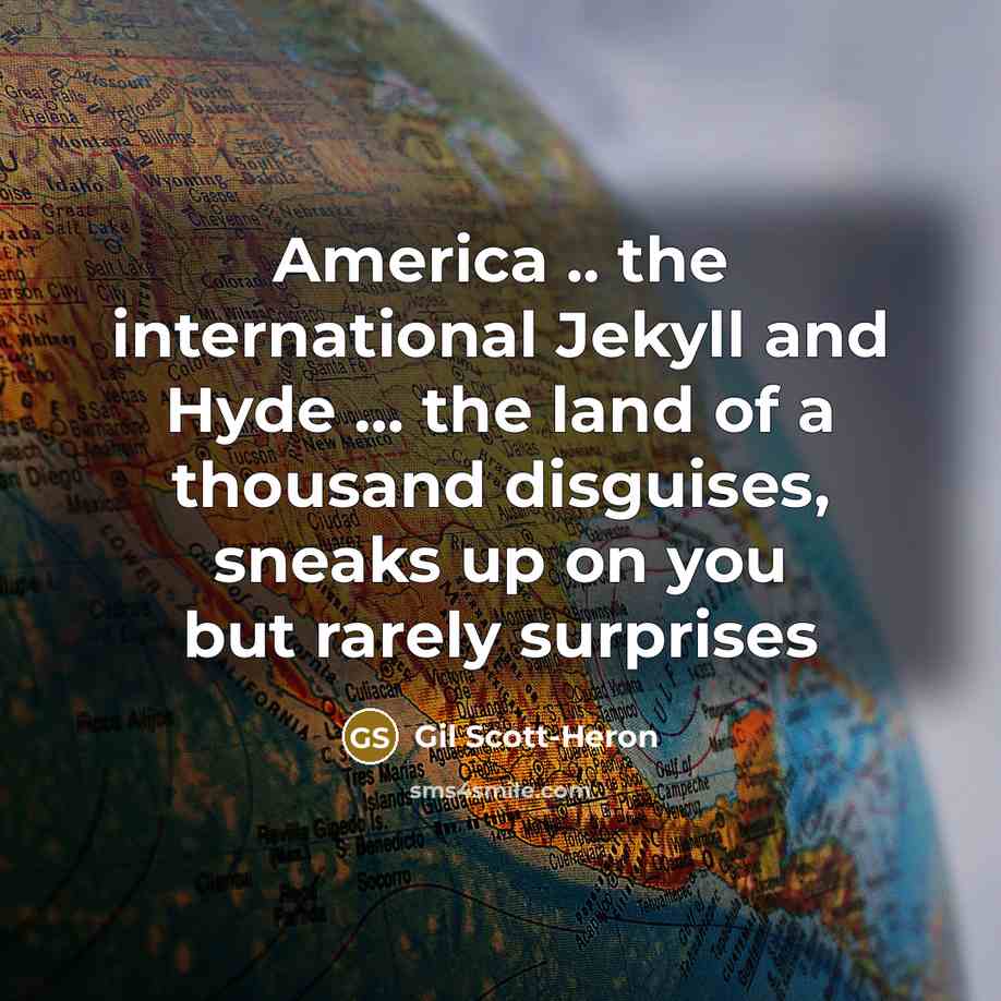 “America .. the international Jekyll and Hyde ... the land…” quote by Gil Scott-Heron