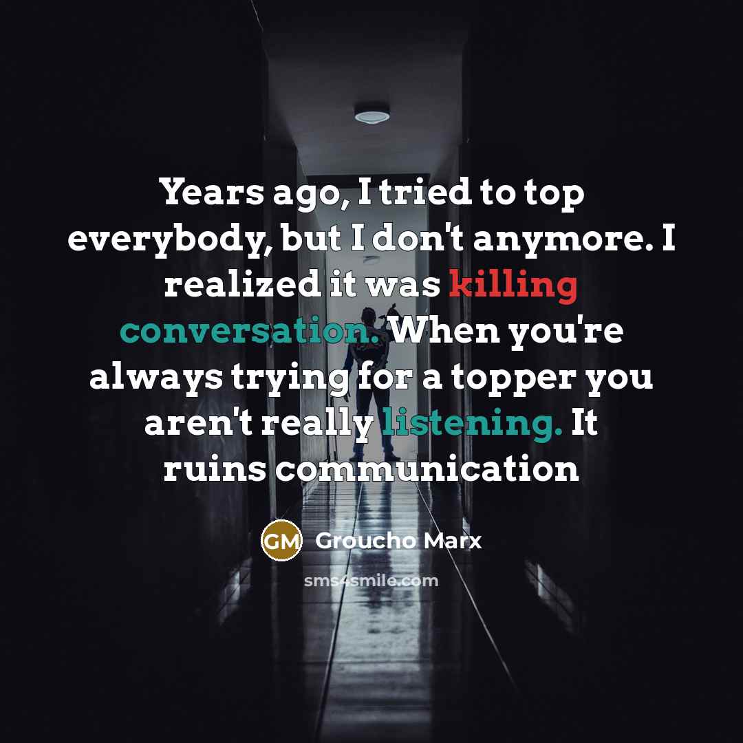 “Years ago, I tried to top everybody, but I don't…” quote by Groucho Marx