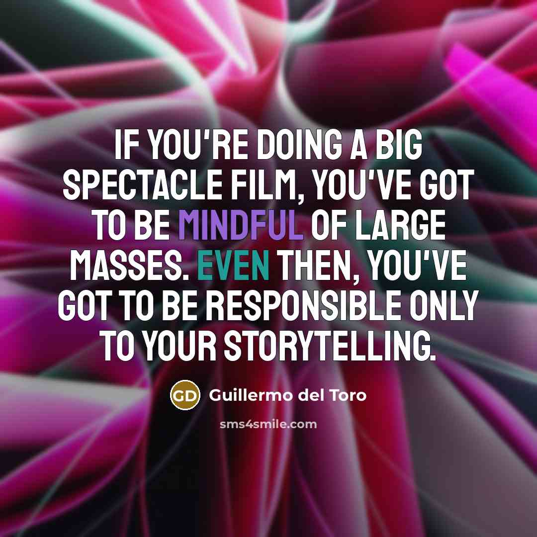 “If you're doing a big spectacle film, you've got to…” quote by Guillermo del Toro
