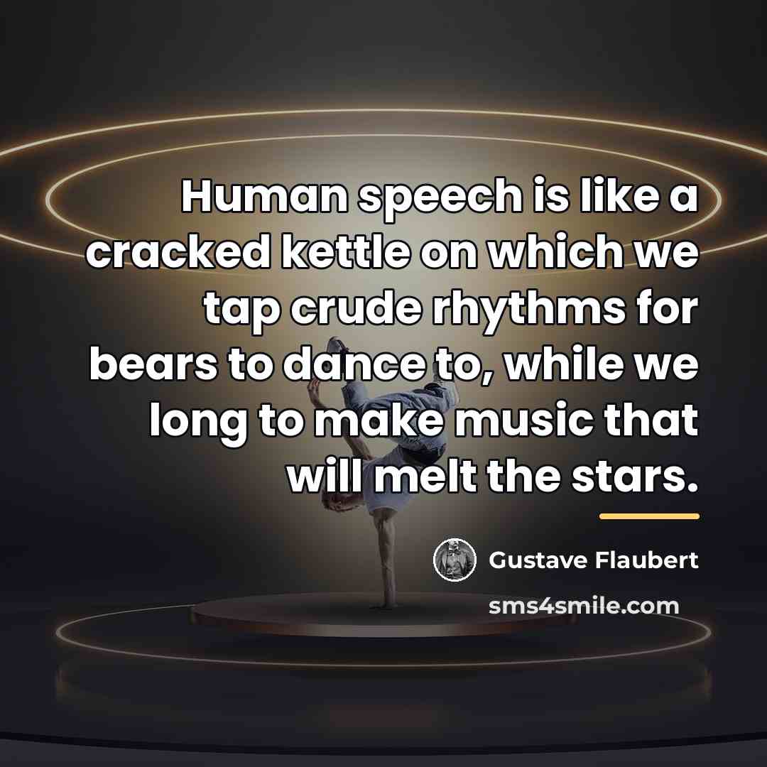 “Human speech is like a cracked kettle on which we…” quote by Gustave Flaubert