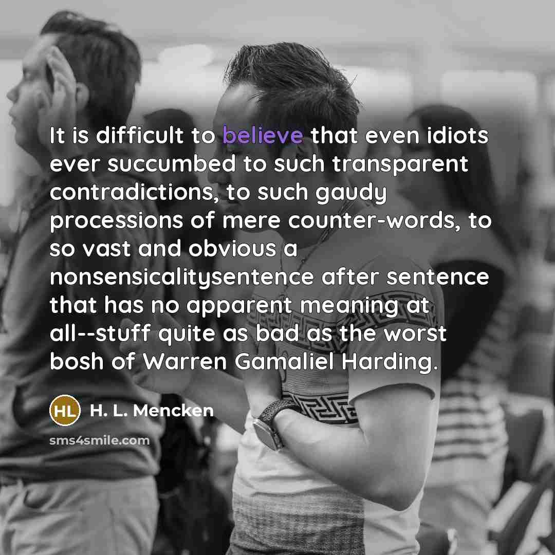 “It is difficult to believe that even idiots ever succumbed…” quote by H. L. Mencken