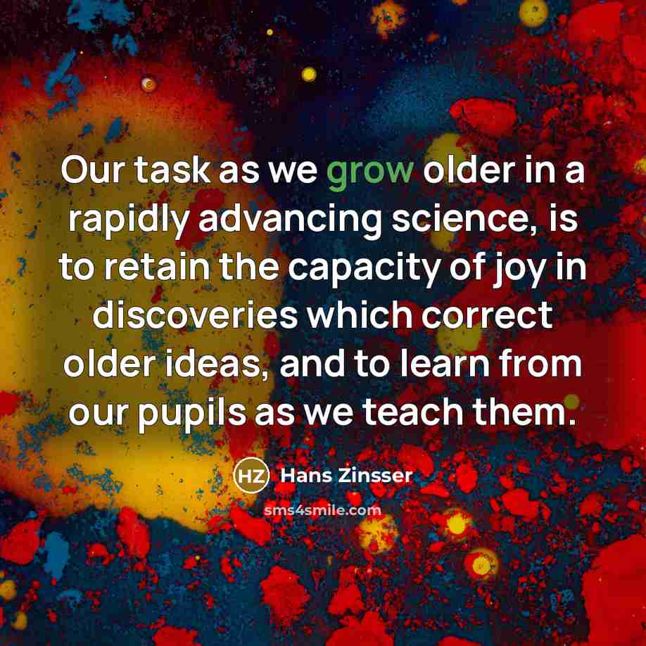 “Our task as we grow older in a rapidly advancing…” quote by Hans Zinsser