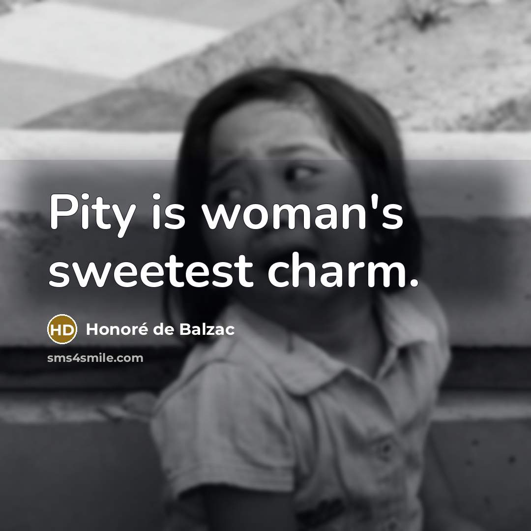“Pity is woman's sweetest charm.…” quote by Honore de Balzac