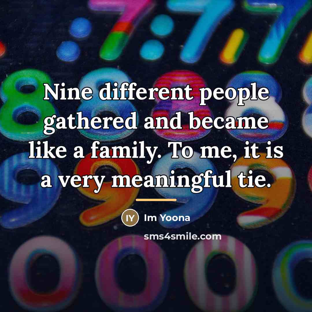 “Nine different people gathered and became like a family. To…” quote by Im Yoona