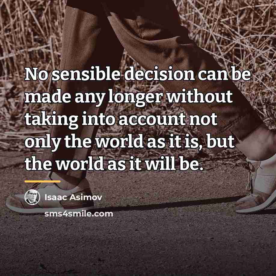 “No sensible decision can be made any longer without taking…” quote by Isaac Asimov