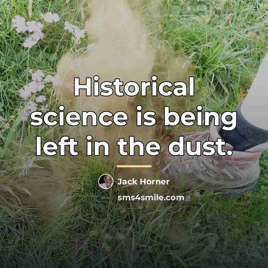 “Historical science is being left in the dust.…” quote by Jack Horner