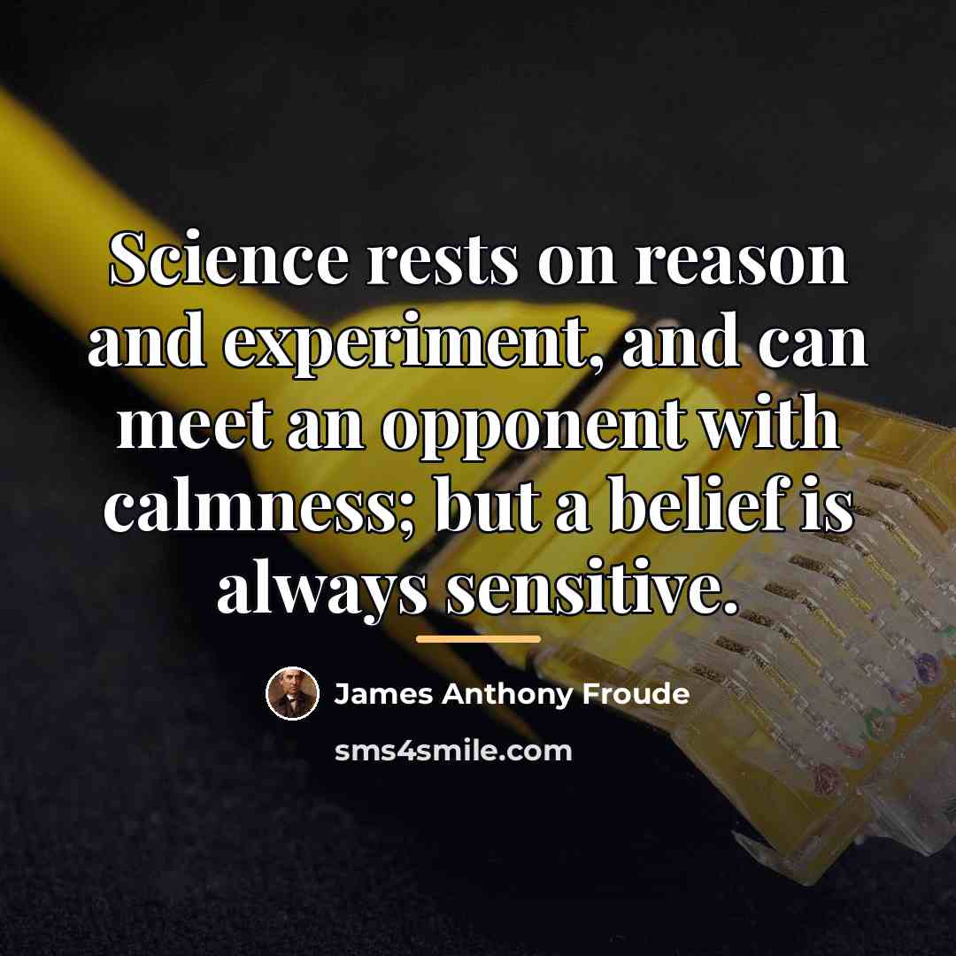 “Science rests on reason and experiment, and can meet an…” quote by James Anthony Froude