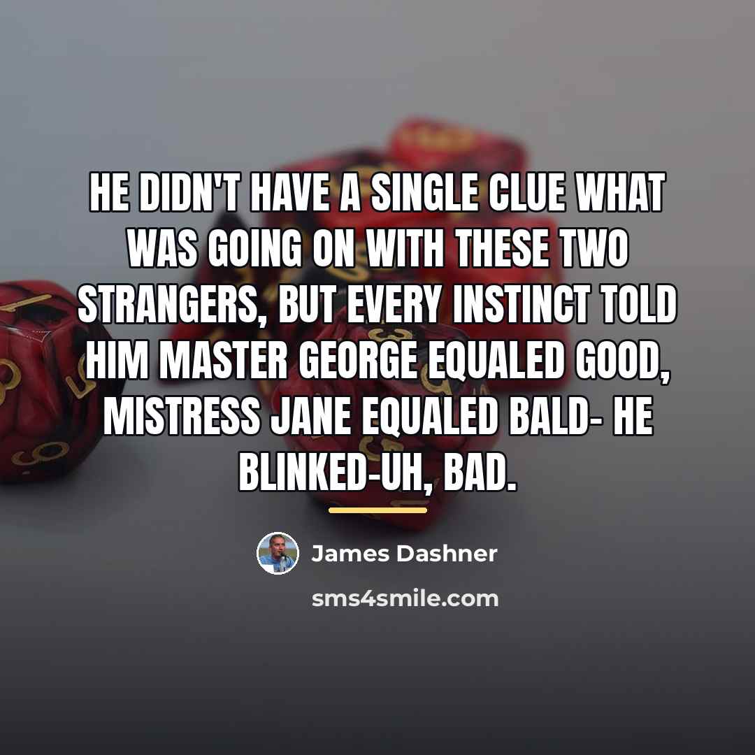“He didn't have a single clue what was going on…” quote by James Dashner