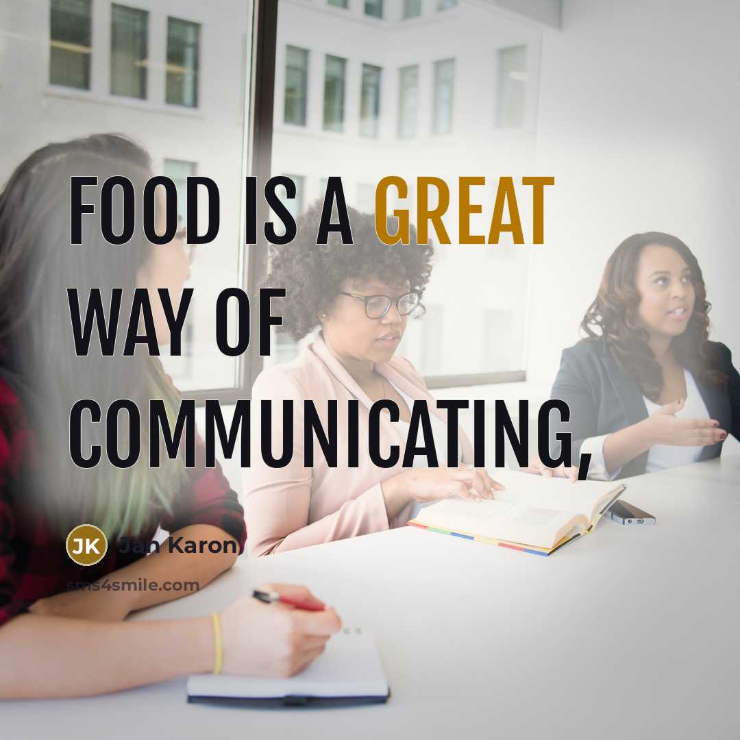 “Food is a great way of communicating,…” quote by Jan Karon