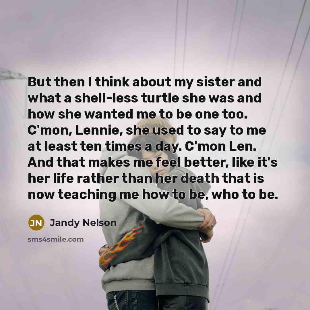 “But then I think about my sister and what a…” quote by Jandy Nelson