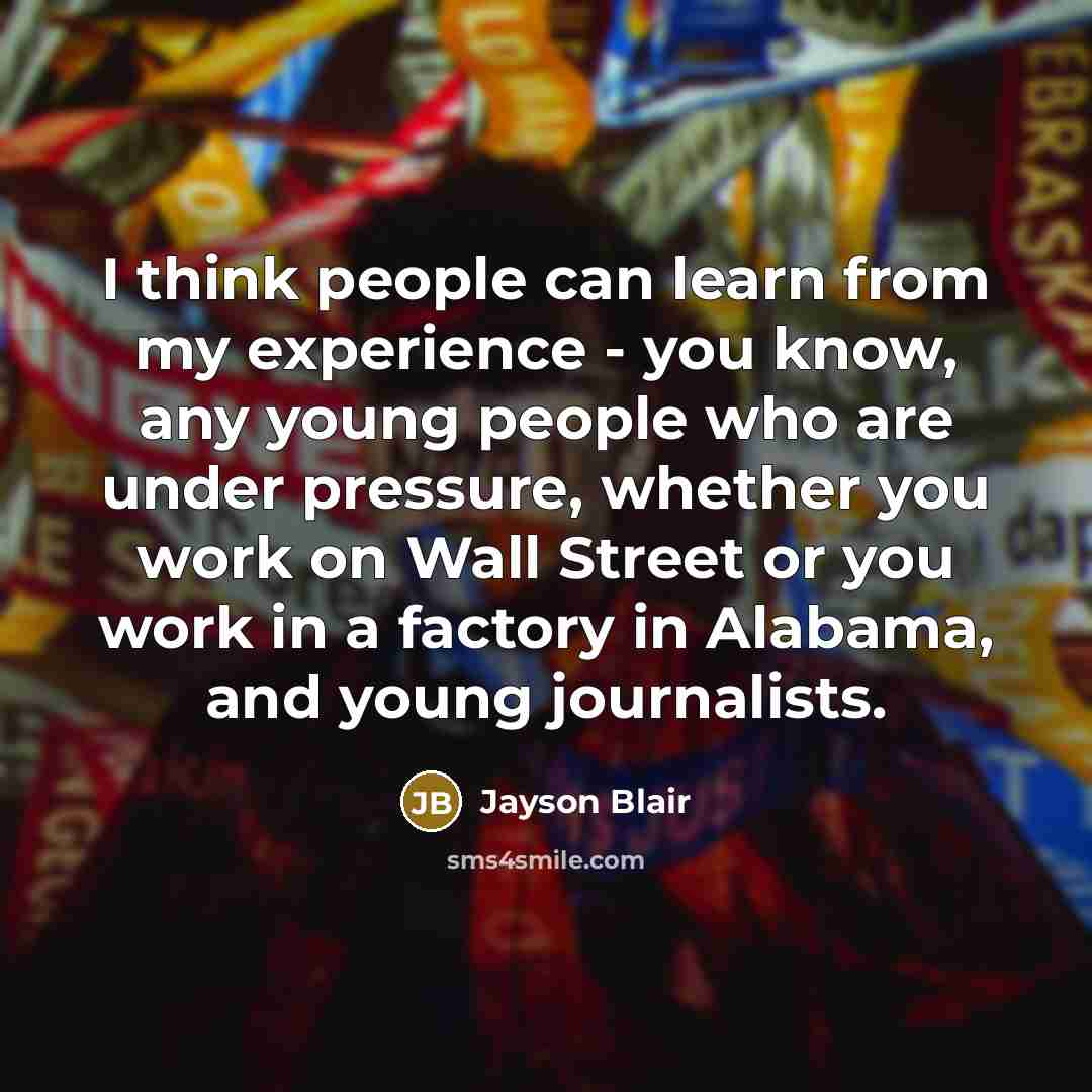 “I think people can learn from my experience - you…” quote by Jayson Blair