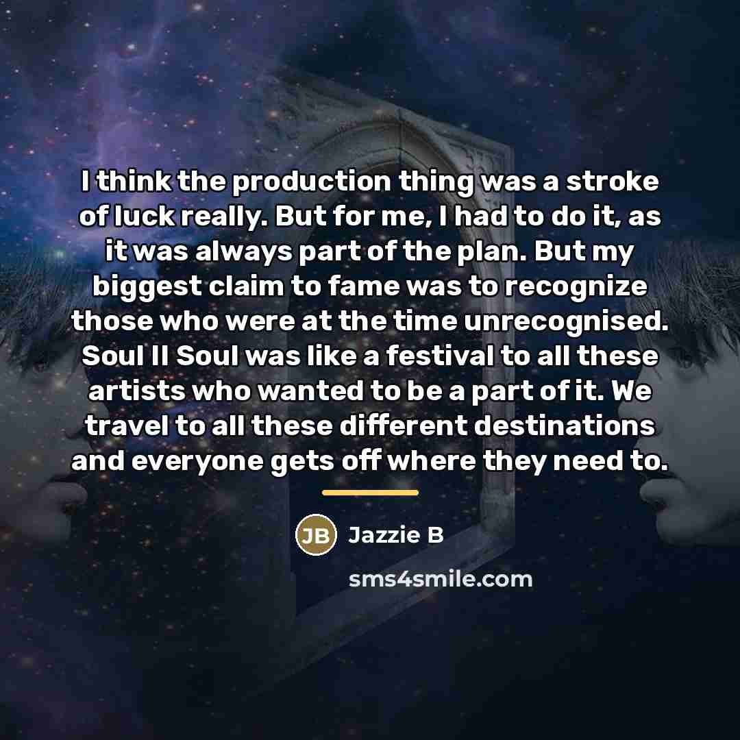 “I think the production thing was a stroke of luck…” quote by Jazzie B