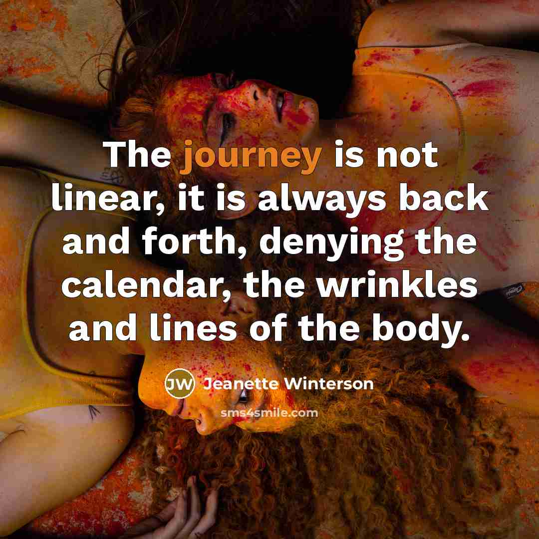 “The journey is not linear, it is always back and…” quote by Jeanette Winterson