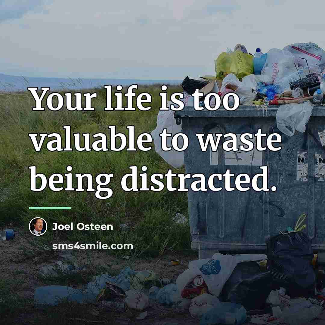 “Your life is too valuable to waste being distracted.…” quote by Joel Osteen