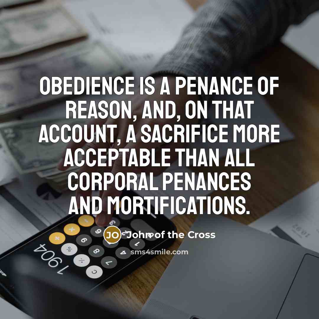 “Obedience is a penance of reason, and, on that account,…” quote by John of the Cross