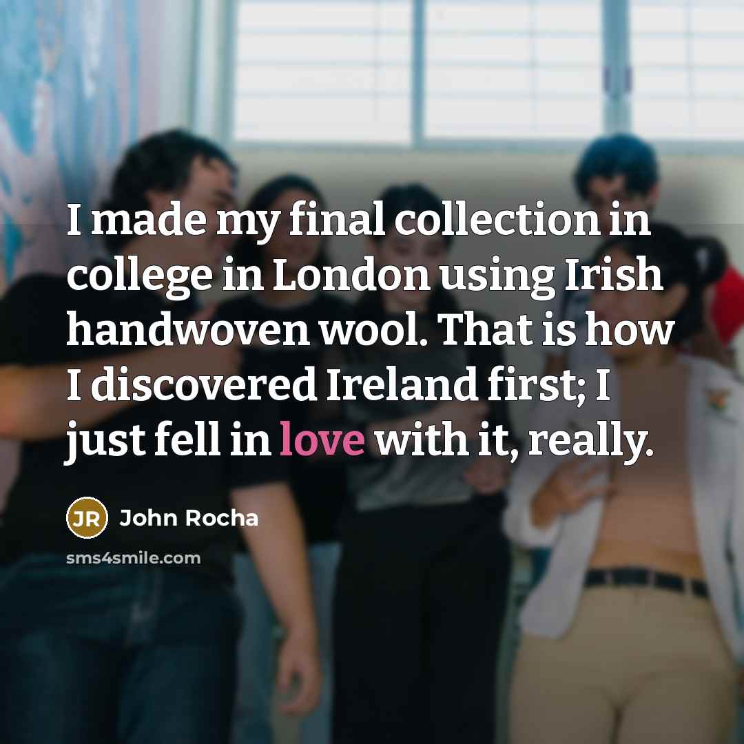 “I made my final collection in college in London using…” quote by John Rocha