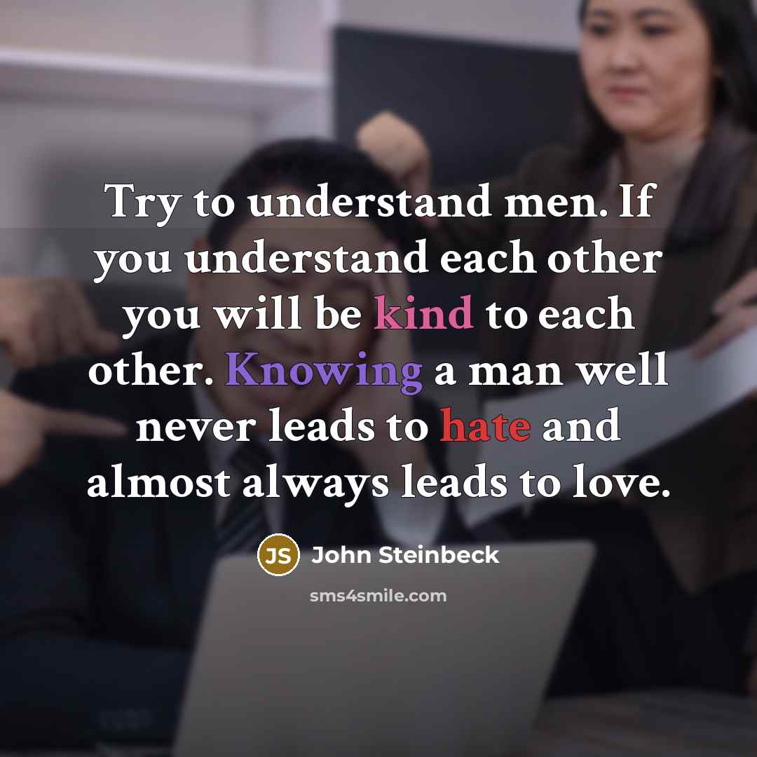 “Try to understand men. If you understand each other you…” quote by John Steinbeck