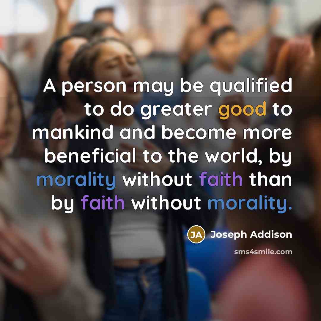“A person may be qualified to do greater good to…” quote by Joseph Addison