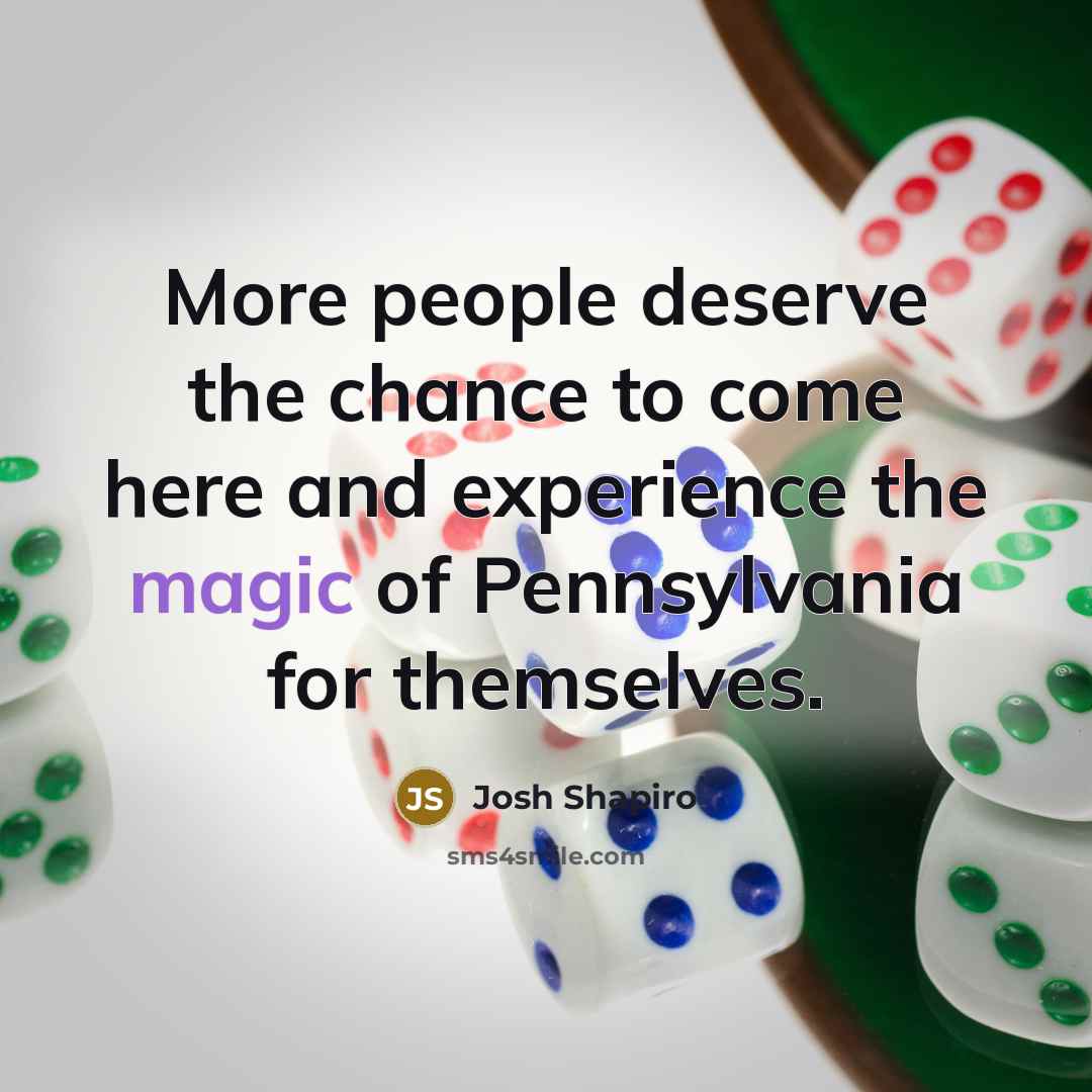 “More people deserve the chance to come here and experience…” quote by Josh Shapiro