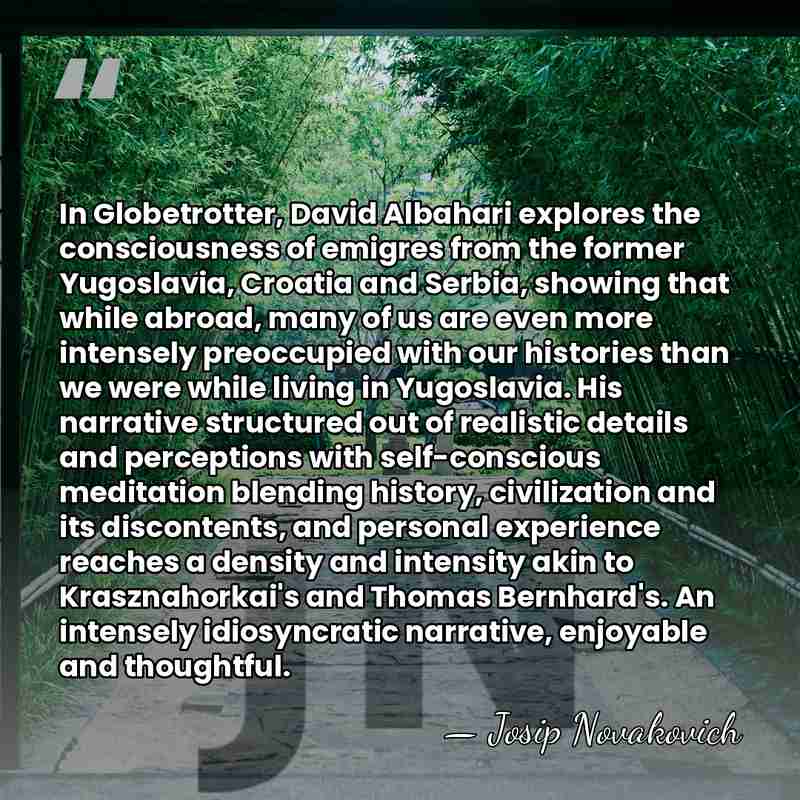 In Globetrotter, David Albahari explores the consciousness of emigres from the former&hellip; - Josip Novakovich