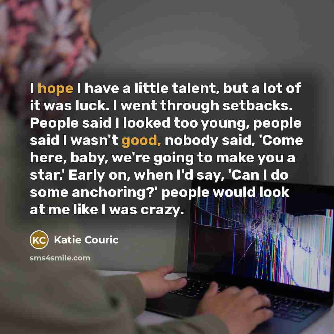 “I hope I have a little talent, but a lot…” quote by Katie Couric