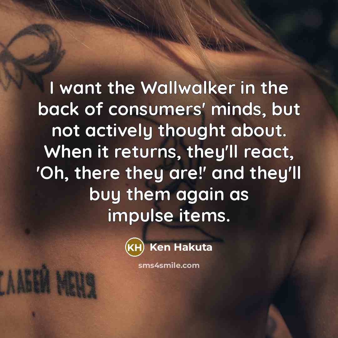 “I want the Wallwalker in the back of consumers' minds,…” quote by Ken Hakuta
