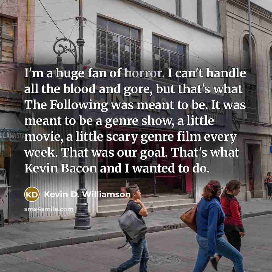 “I'm a huge fan of horror. I can't handle all…” quote by Kevin D. Williamson