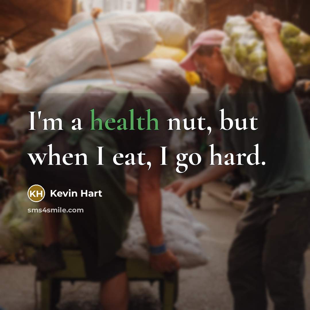 “I'm a health nut, but when I eat, I go…” quote by Kevin Hart