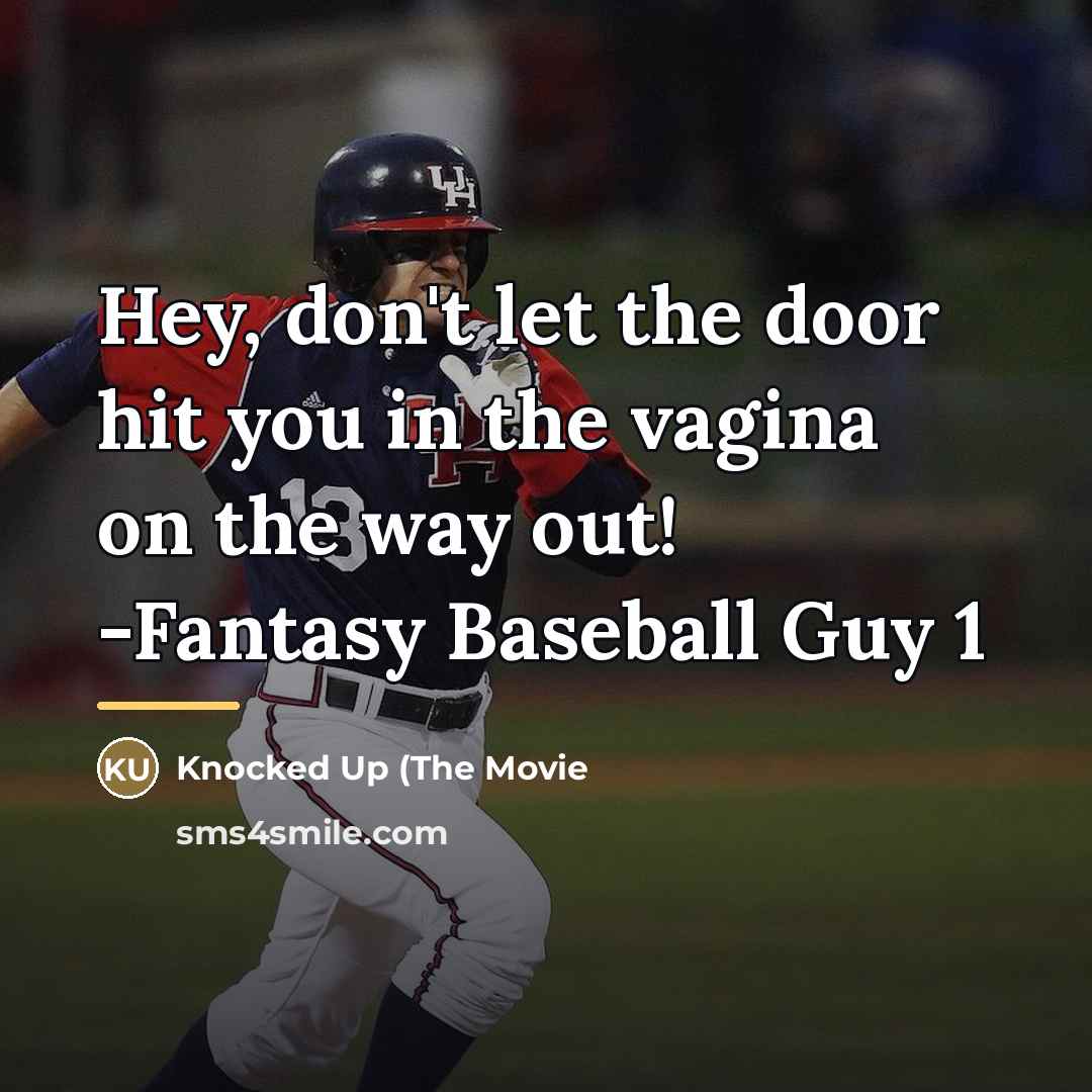 “Hey, don't let the door hit you in the vagina…” quote by Knocked Up (The Movie