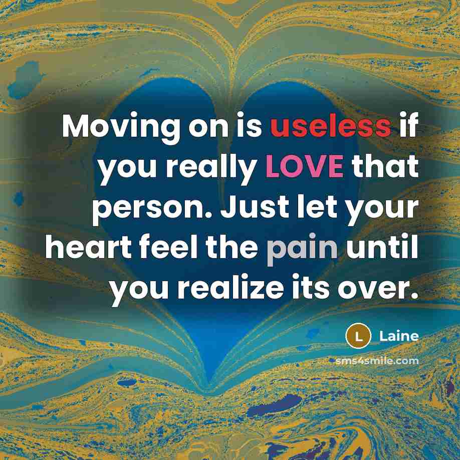 “Moving on is useless if you really LOVE that person.…” quote by Laine
