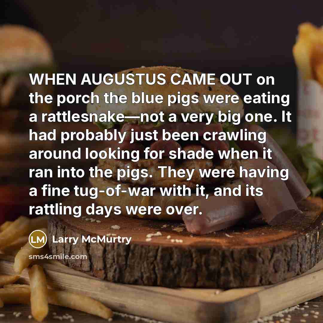 “WHEN AUGUSTUS CAME OUT on the porch the blue pigs…” quote by Larry McMurtry