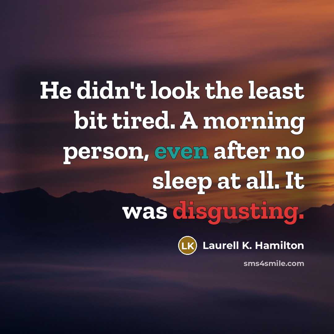 “He didn't look the least bit tired. A morning person,…” quote by Laurell K. Hamilton