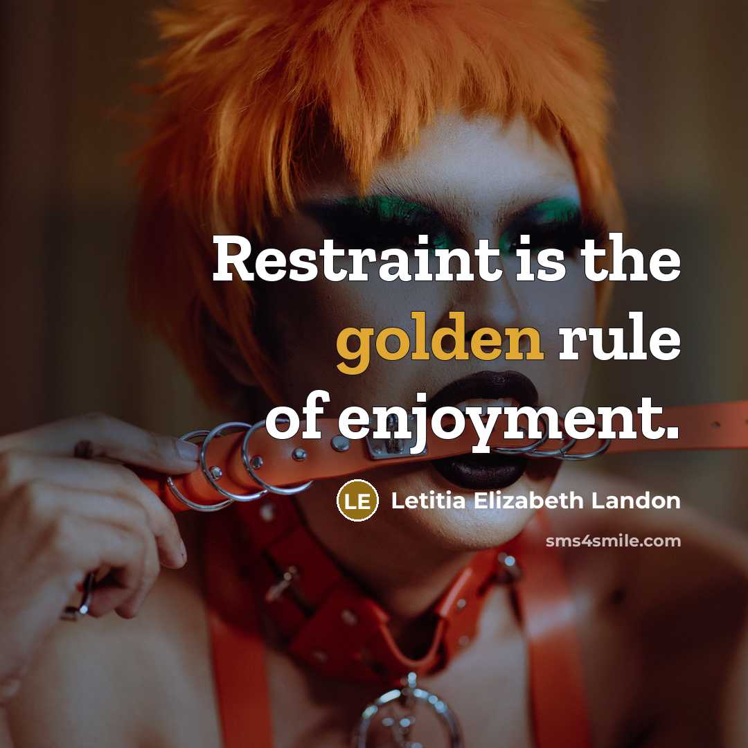 “Restraint is the golden rule of enjoyment.…” quote by Letitia Elizabeth Landon