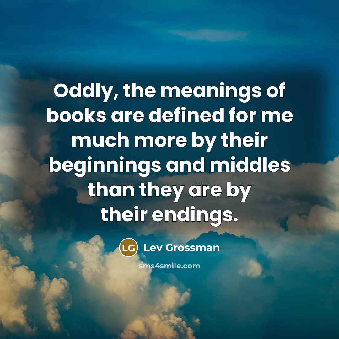 “Oddly, the meanings of books are defined for me much…” quote by Lev Grossman