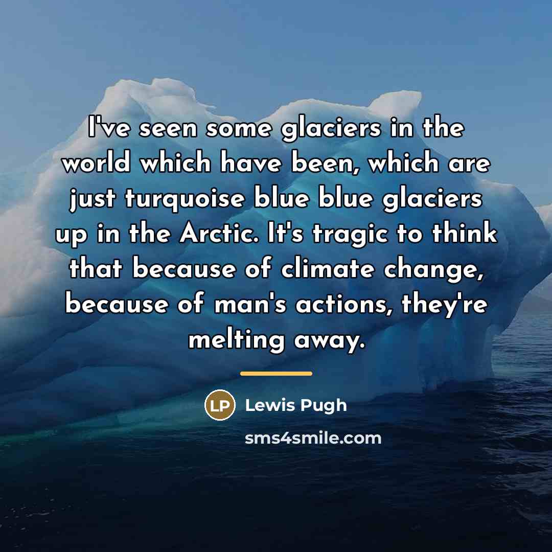 “I've seen some glaciers in the world which have been,…” quote by Lewis Pugh