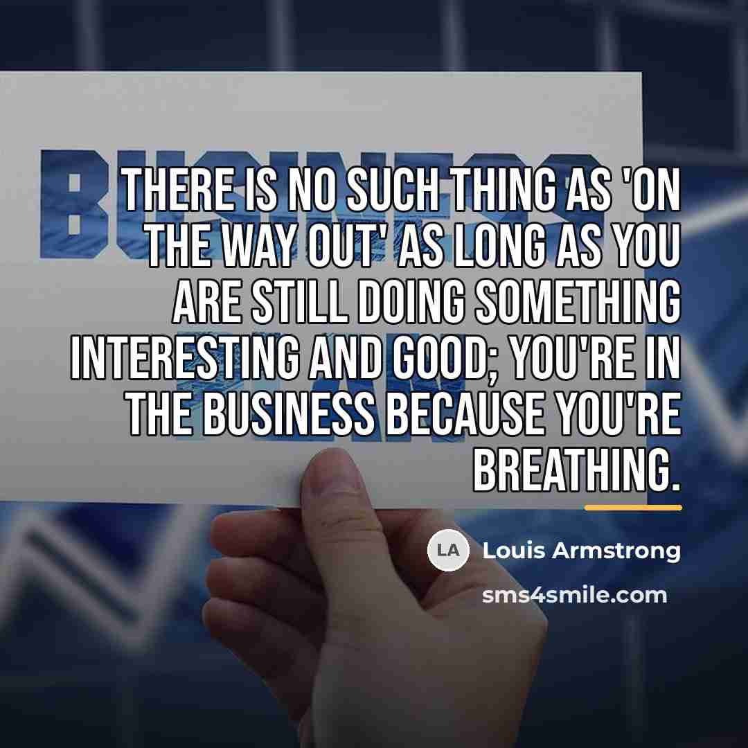 “There is no such thing as 'on the way out'…” quote by Louis Armstrong