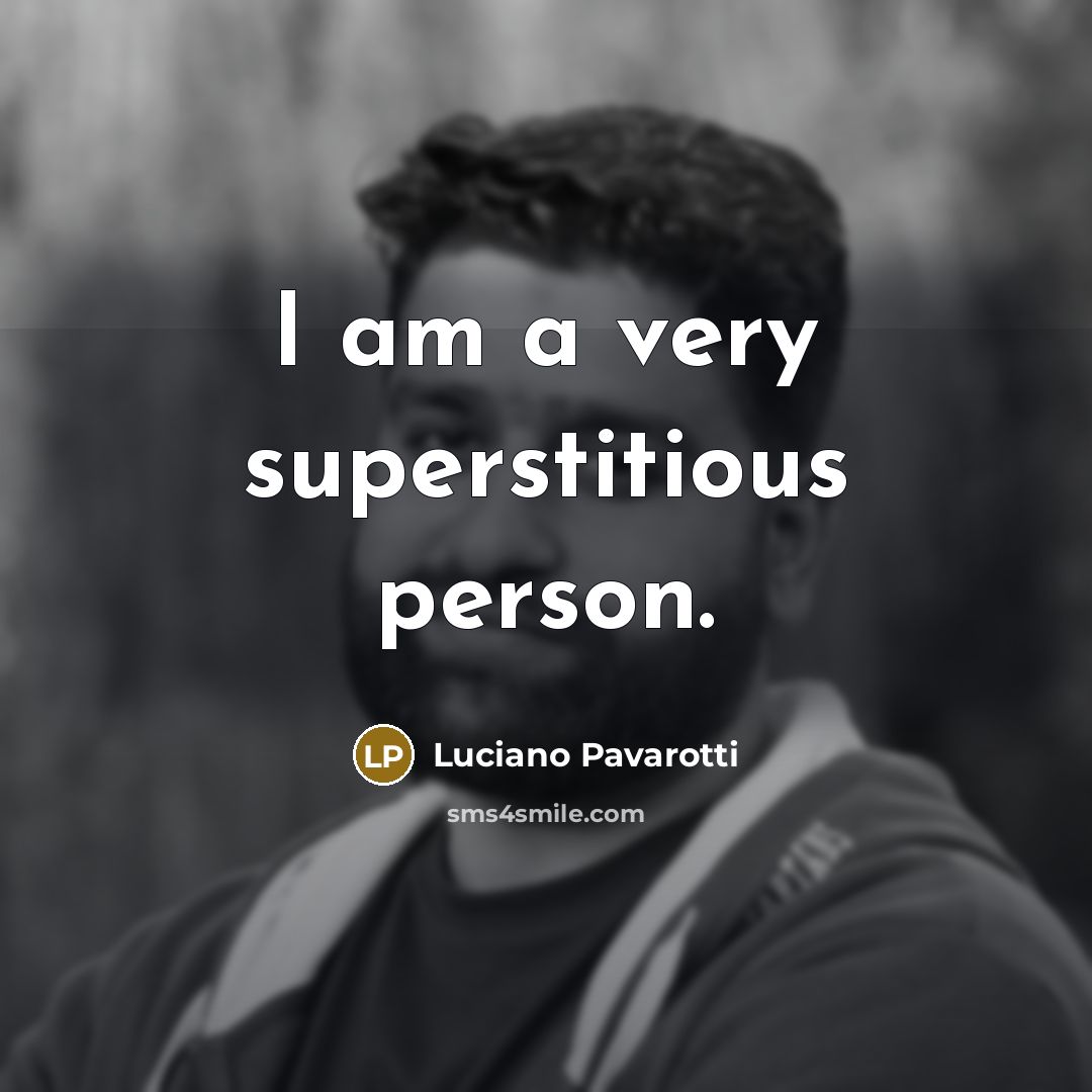 “I am a very superstitious person.…” quote by Luciano Pavarotti