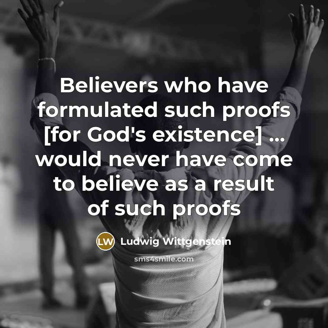 “Believers who have formulated such proofs [for God's existence] ...…” quote by Ludwig Wittgenstein