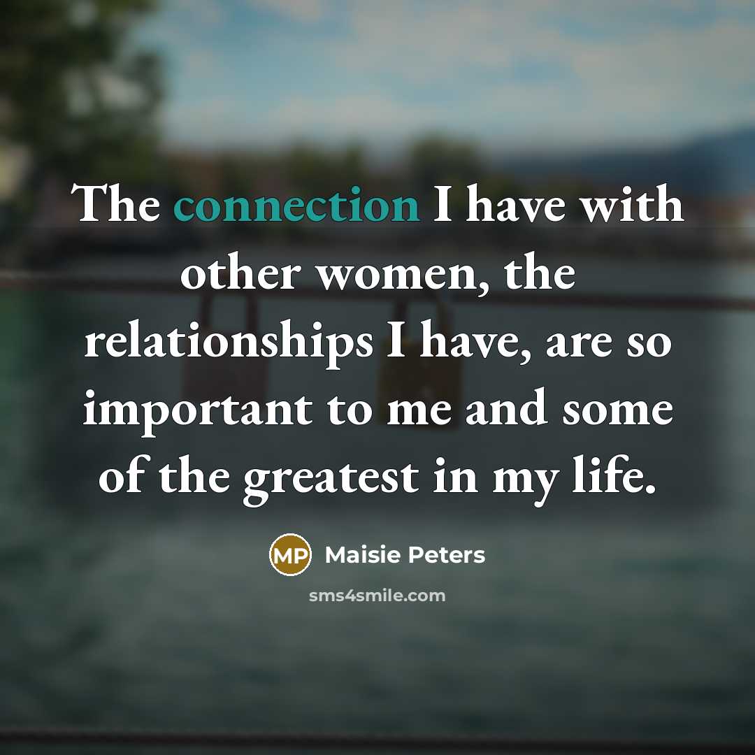 “The connection I have with other women, the relationships I…” quote by Maisie Peters