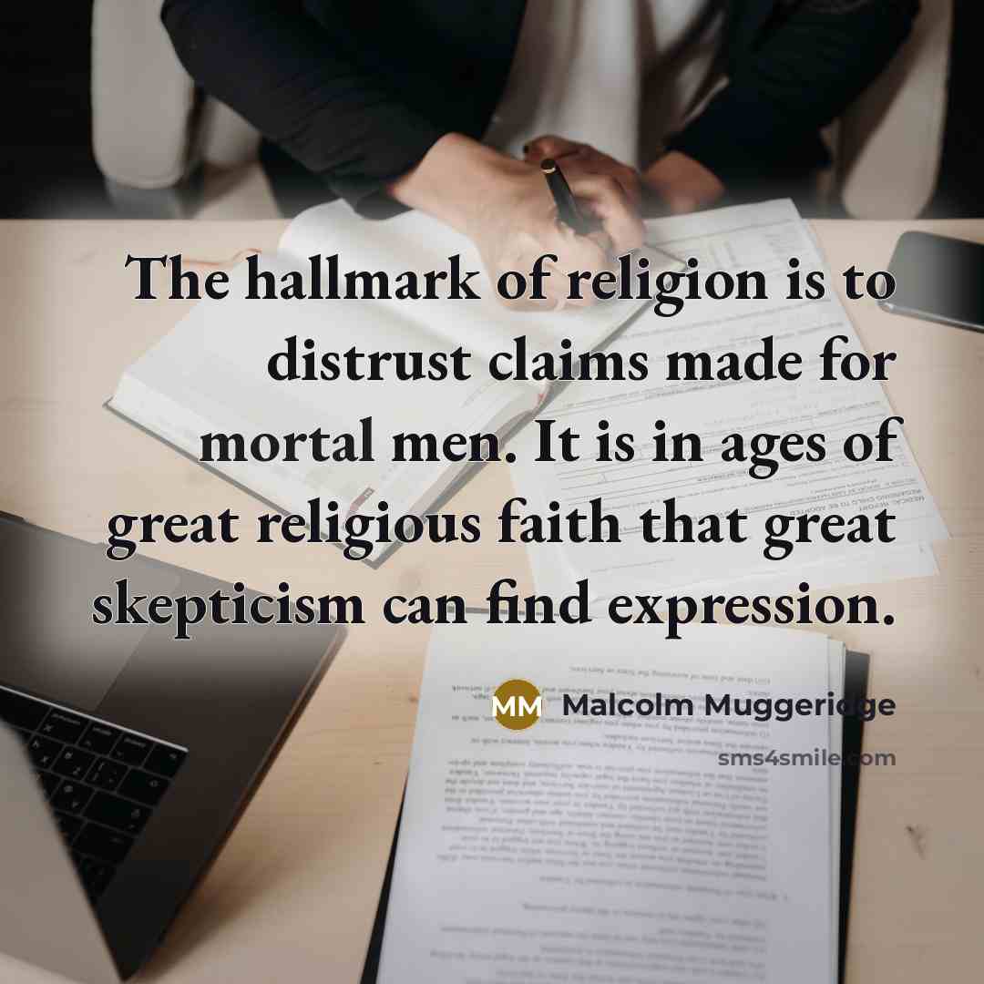 “The hallmark of religion is to distrust claims made for…” quote by Malcolm Muggeridge