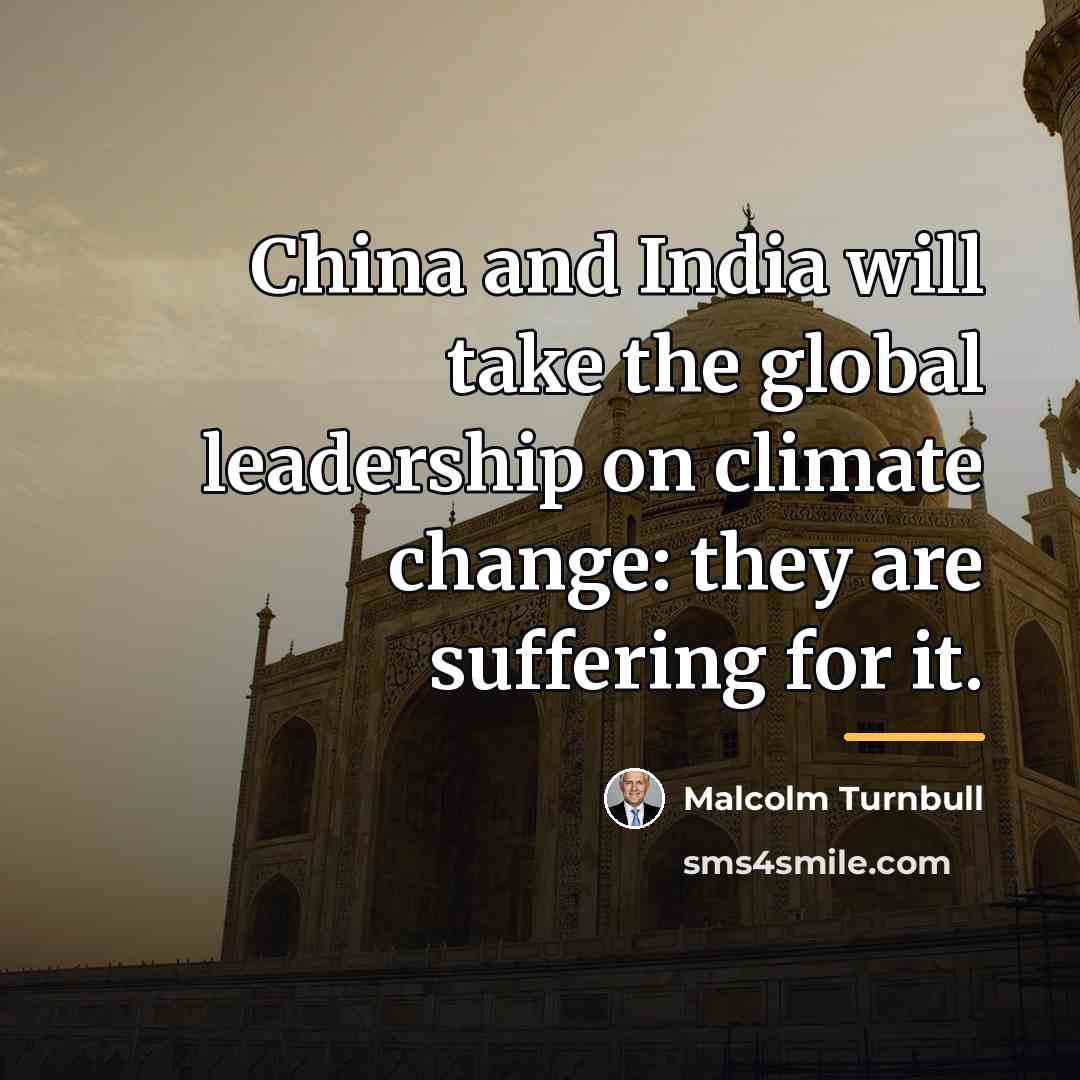 “China and India will take the global leadership on climate…” quote by Malcolm Turnbull