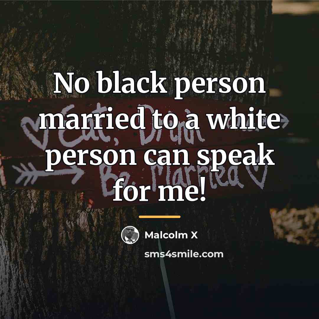 “No black person married to a white person can speak…” quote by Malcolm X