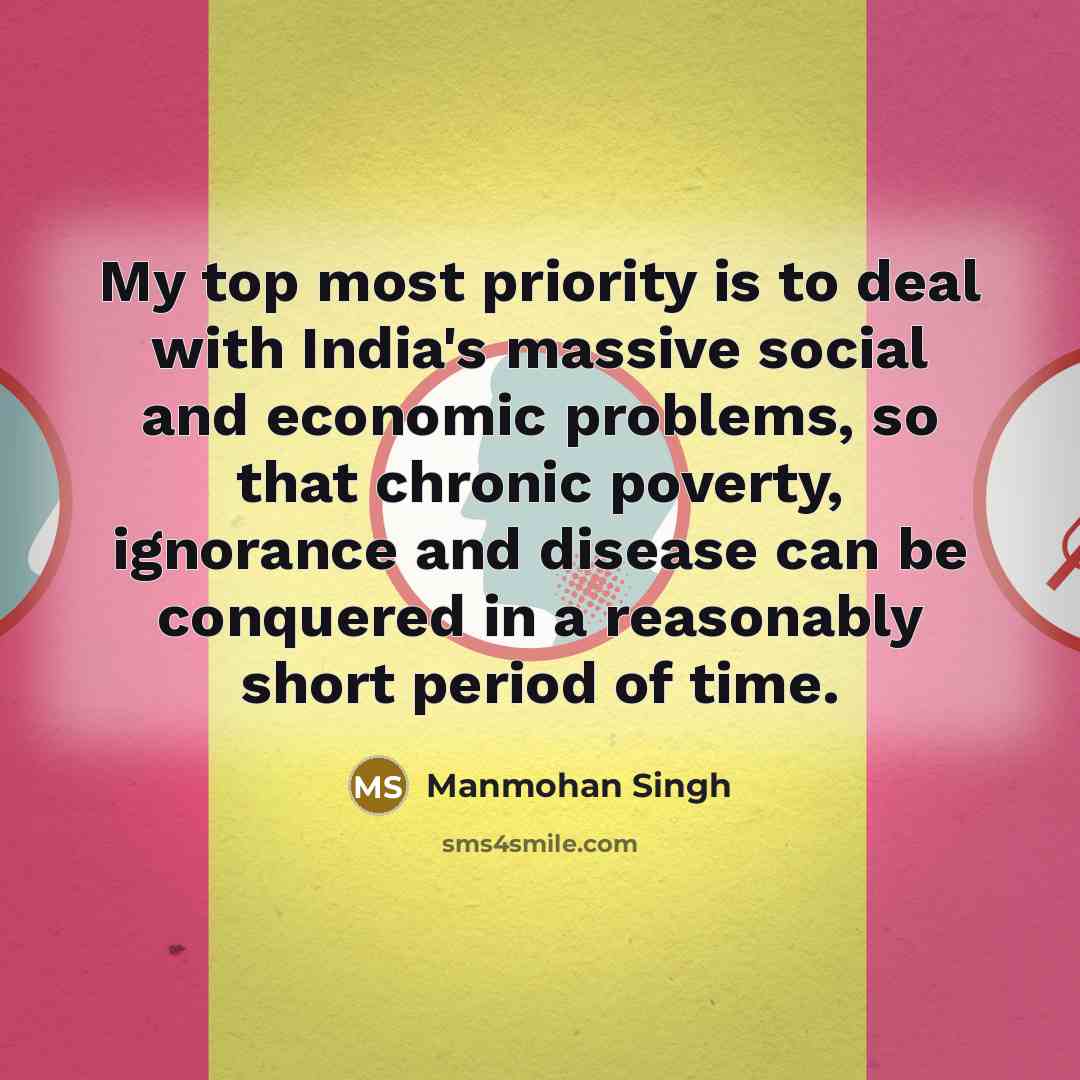 “My top most priority is to deal with India's massive…” quote by Manmohan Singh