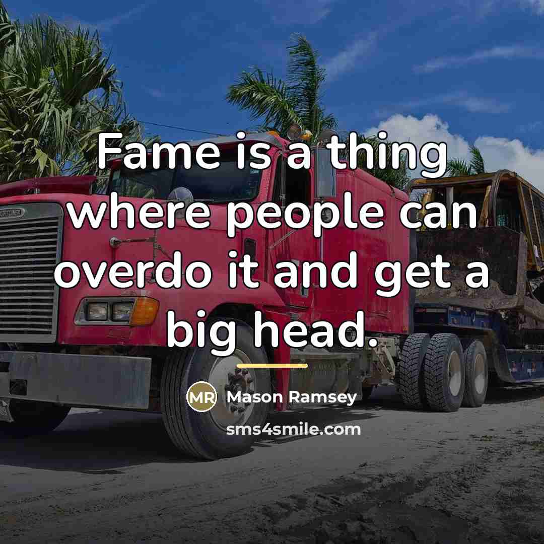 “Fame is a thing where people can overdo it and…” quote by Mason Ramsey