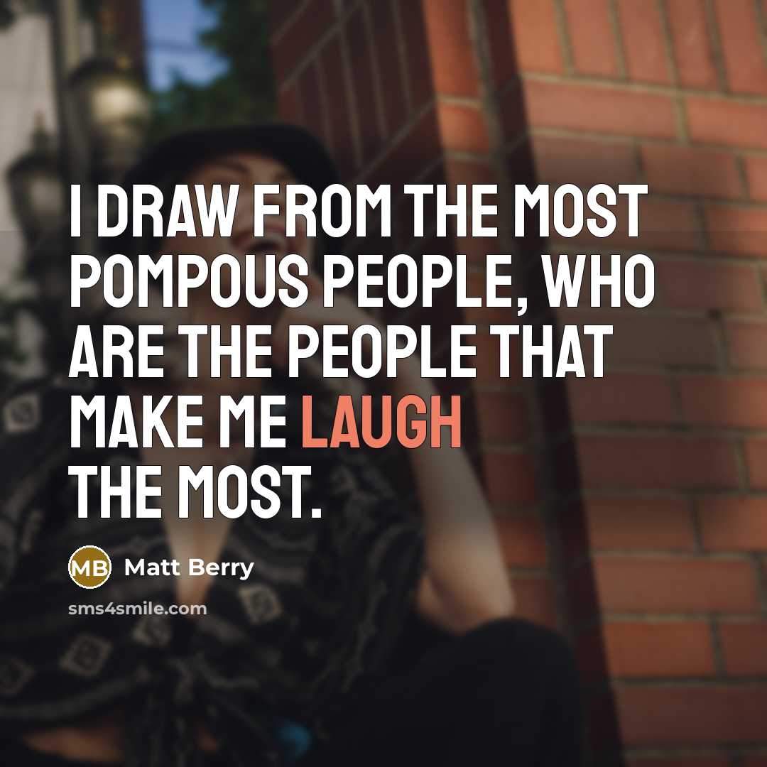 “I draw from the most pompous people, who are the…” quote by Matt Berry