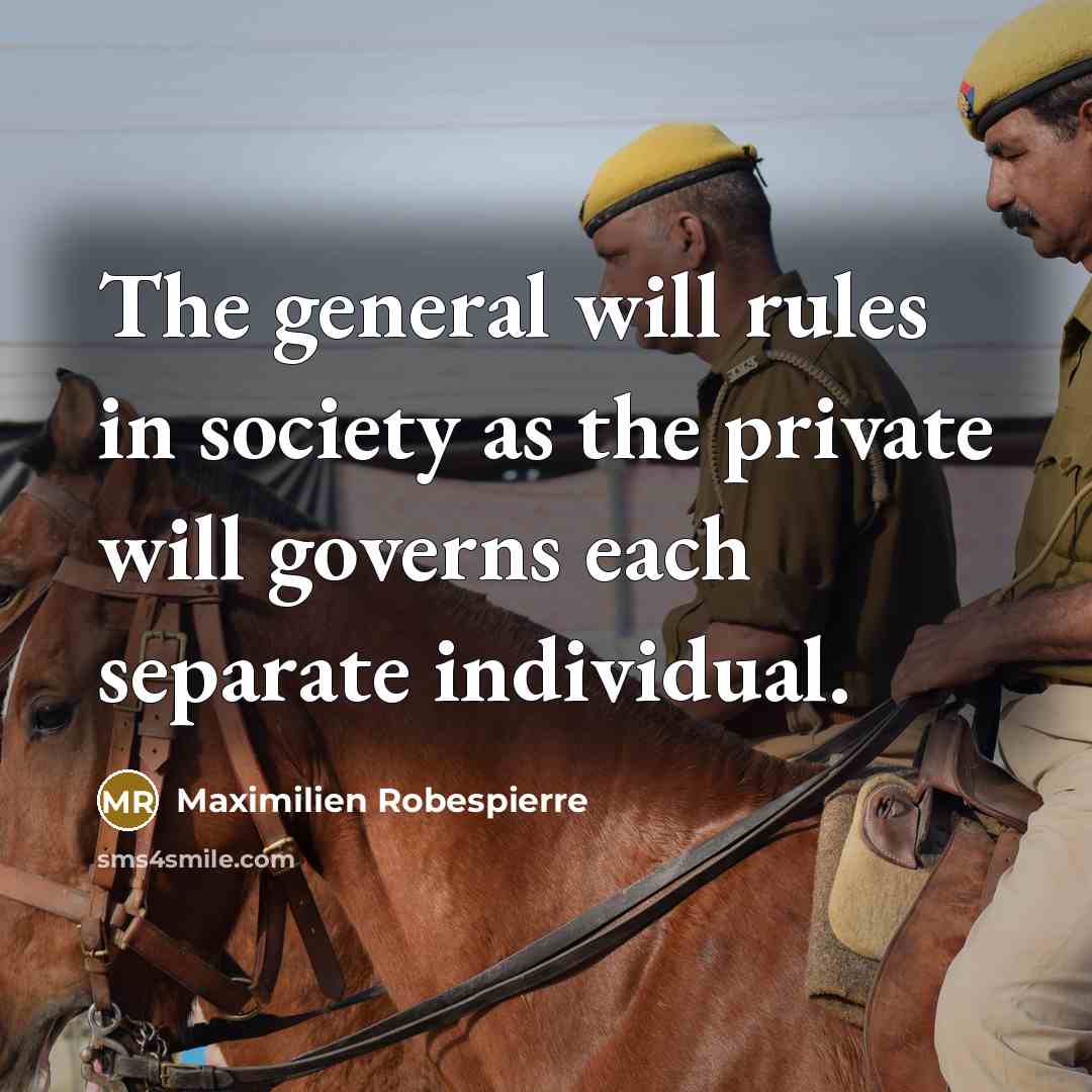 “The general will rules in society as the private will…” quote by Maximilien Robespierre