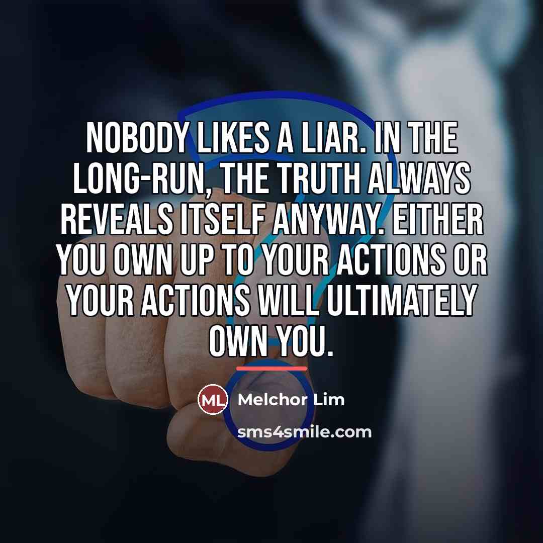 “Nobody likes a liar. In the long-run, the truth always…” quote by Melchor Lim
