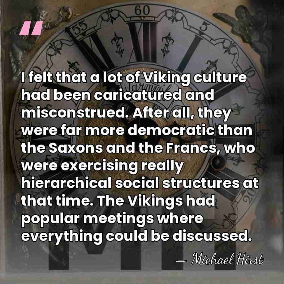 I felt that a lot of Viking culture had been caricatured and&hellip; - Michael Hirst