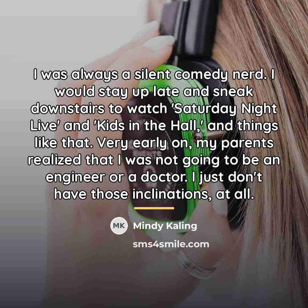 “I was always a silent comedy nerd. I would stay…” quote by Mindy Kaling