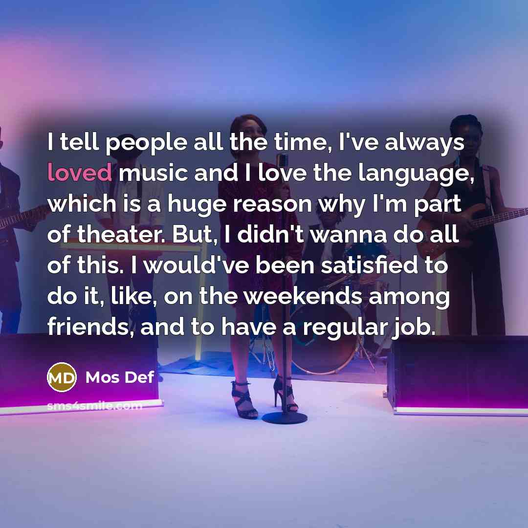 “I tell people all the time, I've always loved music…” quote by Mos Def